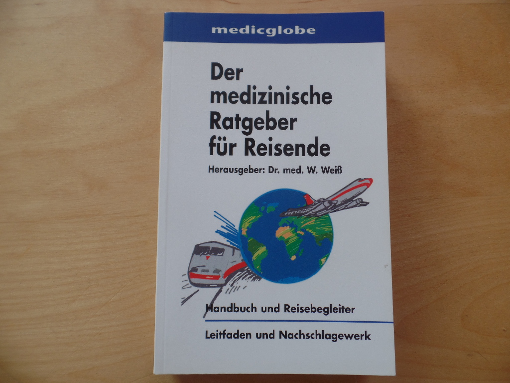 Wei, Wolfgang (Hrsg.):  Der medizinische Ratgeber fr Reisende 