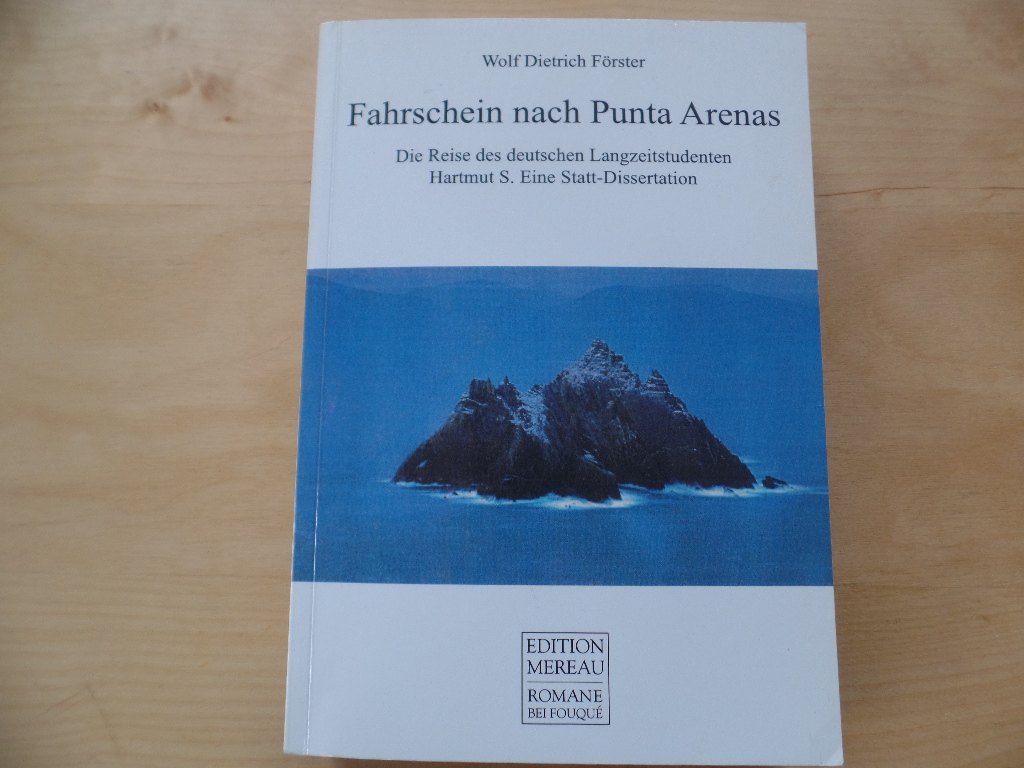 Frster, Wolf Dietrich:  Fahrschein nach Punta Arenas : die Reise des deutschen Langzeitstudenten Hartmut S. ; eine Statt-Dissertation. 