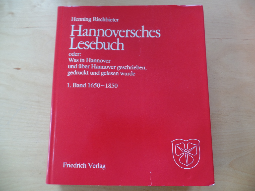 Rischbieter, Henning:  Hannoversches Lesebuch oder: Was in Hannover und ber Hannover geschrieben, gedruckt und gelesen wurde. 
