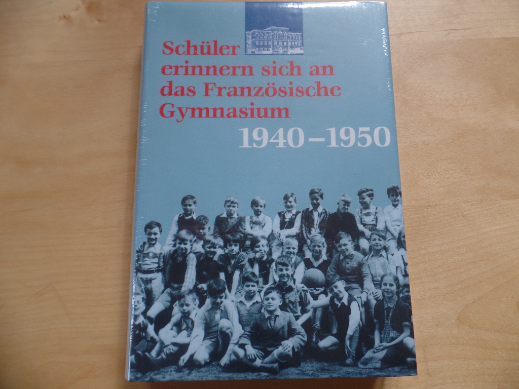 Bdecker, Anneliese (Hrsg.):  Schler erinnern sich an das Franzsische Gymnasium 1940 - 1950. 