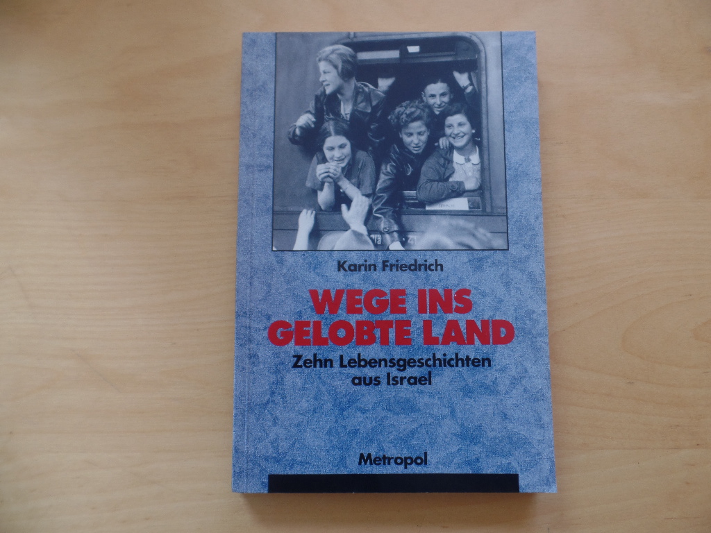 Friedrich, Karin (Verfasser):  Wege ins gelobte Land : zehn Lebensgeschichten aus Israel. 