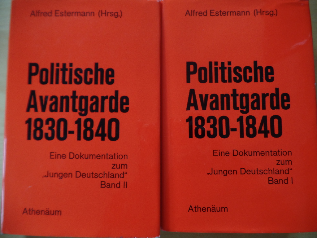Estermann, Alfred:  Politische Avantgarde : 1830 - 1840; eine Dokumentation zum Jungen Deutschland. 2 Bnde 
