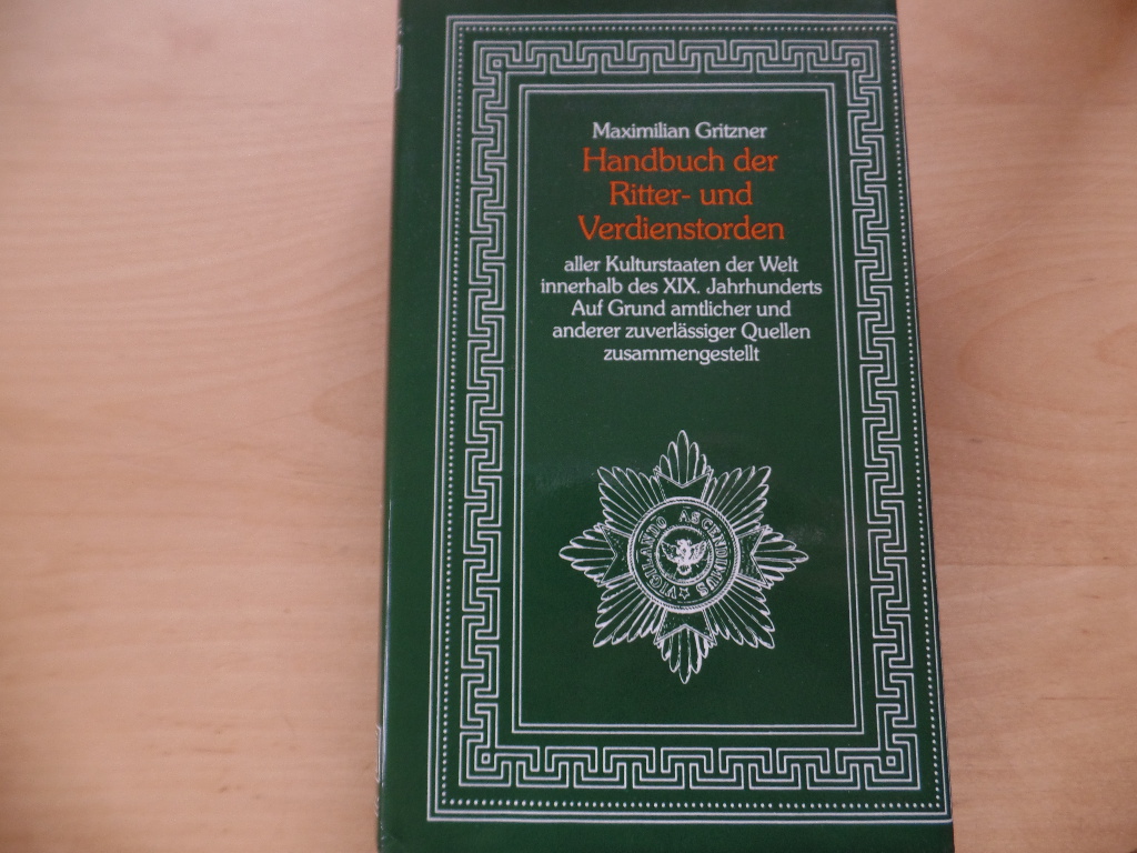 Gritzner, Maximilian:  Handbuch der Ritter- und Verdienstorden aller Kulturstaaten der Welt innerhalb des XIX. [neunzehnten] Jahrhunderts. 