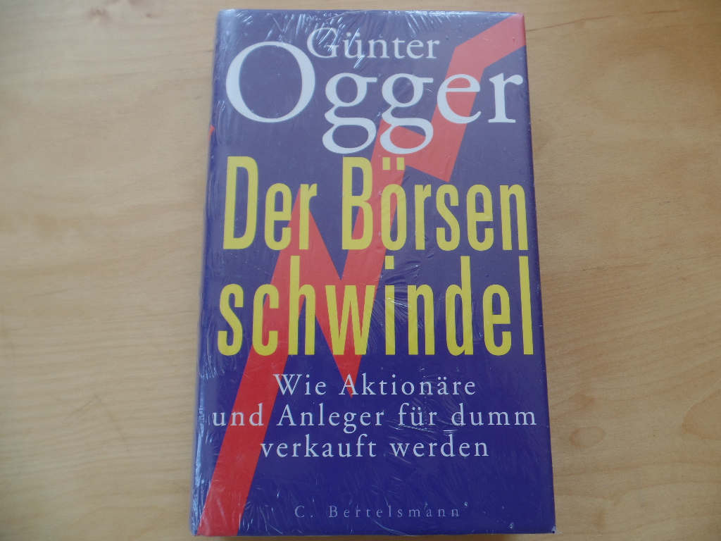 Ogger, Günter (Verfasser):  Der Börsenschwindel : wie Aktionäre und Anleger für dumm verkauft werden. 
