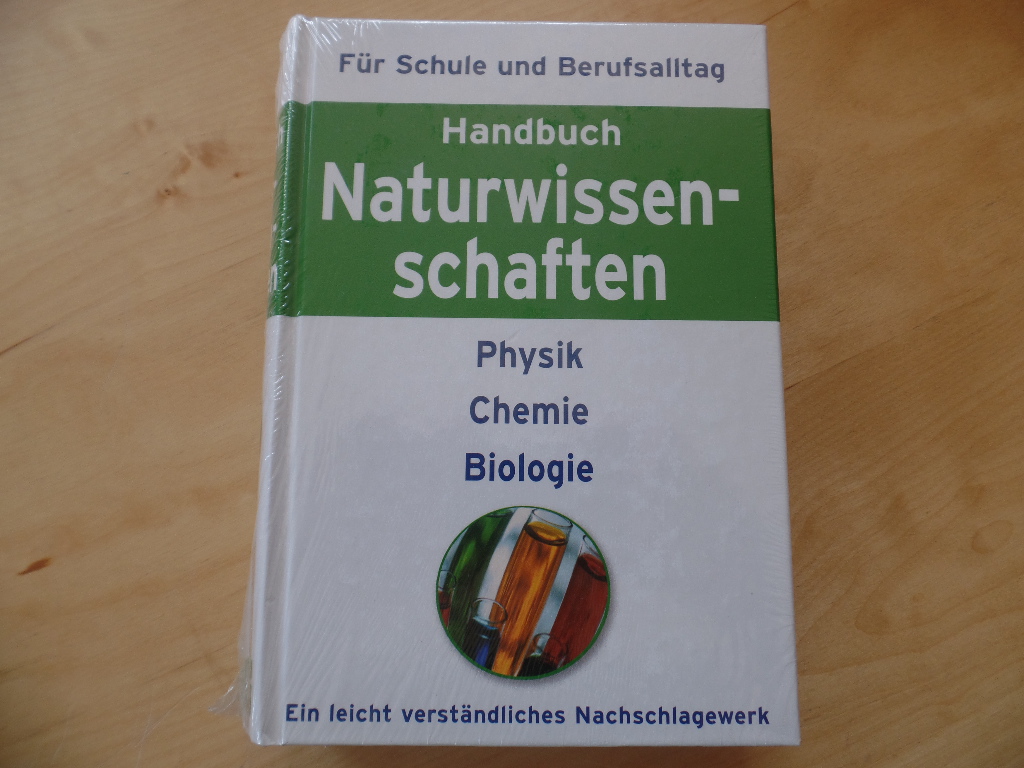   Handbuch Naturwissenschaften : [fr Schule und Berufsalltag ; Physik, Chemie, Biologie ; ein leicht verstndliches Nachschlagewerk]. 