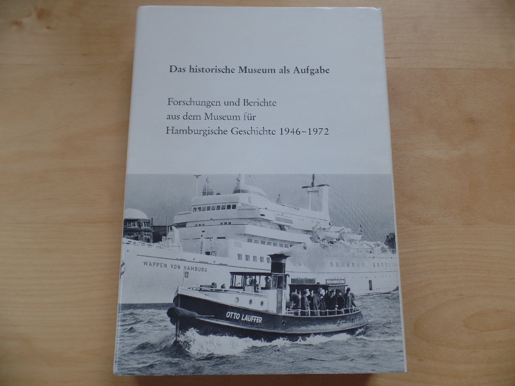 Jungraithmayr, Wilhelmine:  Das historische Museum als Aufgabe : Forschungen u. Berichte aus d. Museum f. Hamburgische Geschichte; 1946 - 1972. 