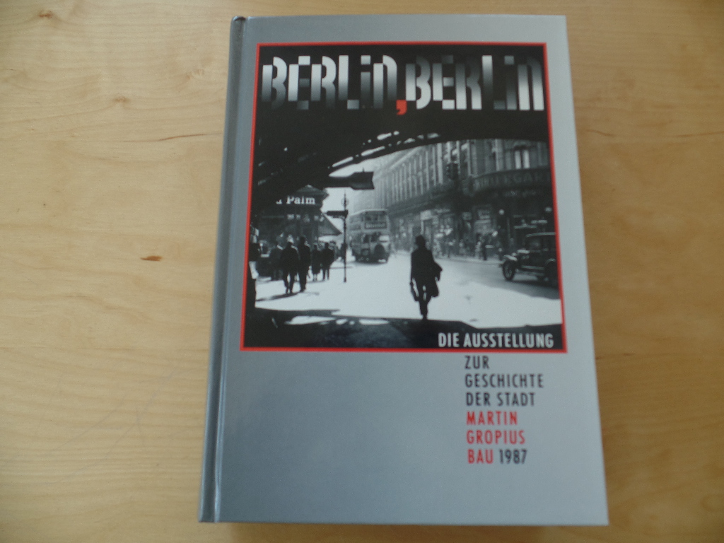 Korff, Gottfried (Hrsg.), Reinhard (Hrsg.) Rrup und  Berliner Festspiel GmbH:  Berlin, Berlin. Die Ausstellung zur Geschichte der Stadt. 