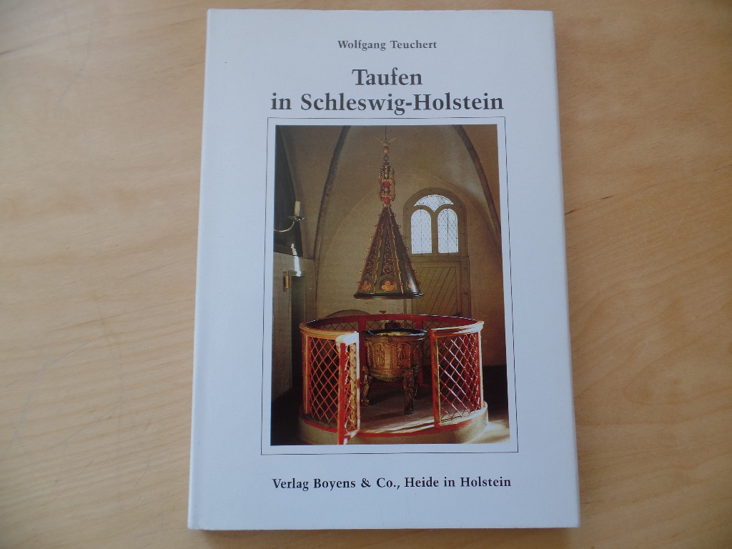 Teuchert, Wolfgang:  Taufen in Schleswig-Holstein : Taufen in Stein, Bronze u. Holz vom Mittelalter bis zur Gegenwart. 