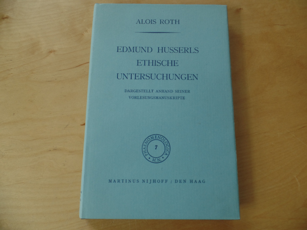 Roth, Alois:  Edmund Husserls ethische Untersuchungen dargestellt anhand seiner Vorlesungsmanuskripte. 