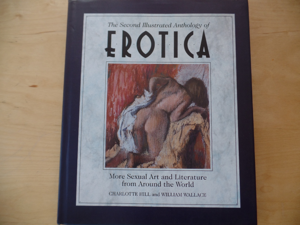 Hill, Charlotte and William Wallace:  Second Illustrated Anthology of Erotica: More Sexual Art and Literature from Around the World 