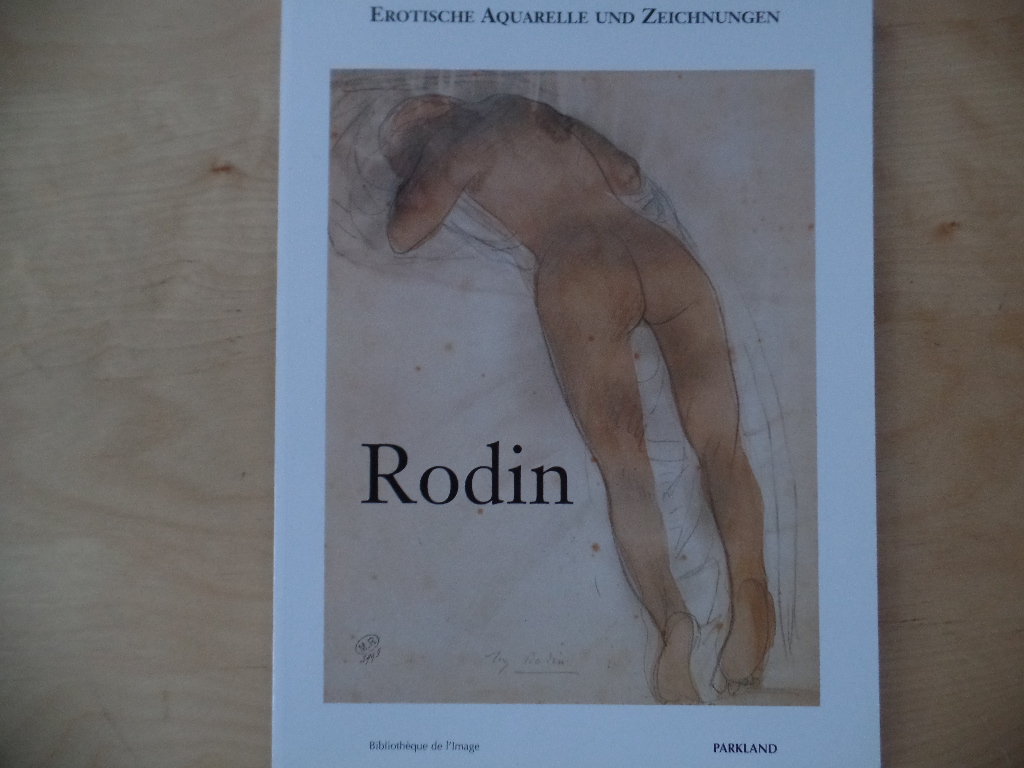 Rodin, Auguste:  Erotische Aquarelle und Zeichnungen. 