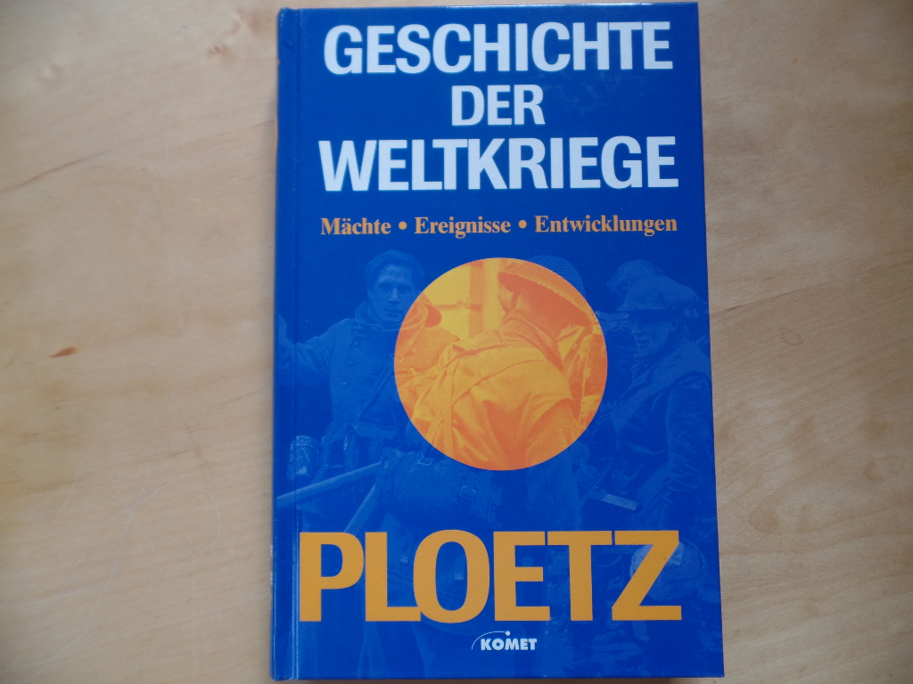 Ploetz, Geschichte der Weltkriege : Mächte, Ereignisse, Entwicklungen 1900 - 1945. hrsg. von Andreas Hillgruber und Jost Dülffer