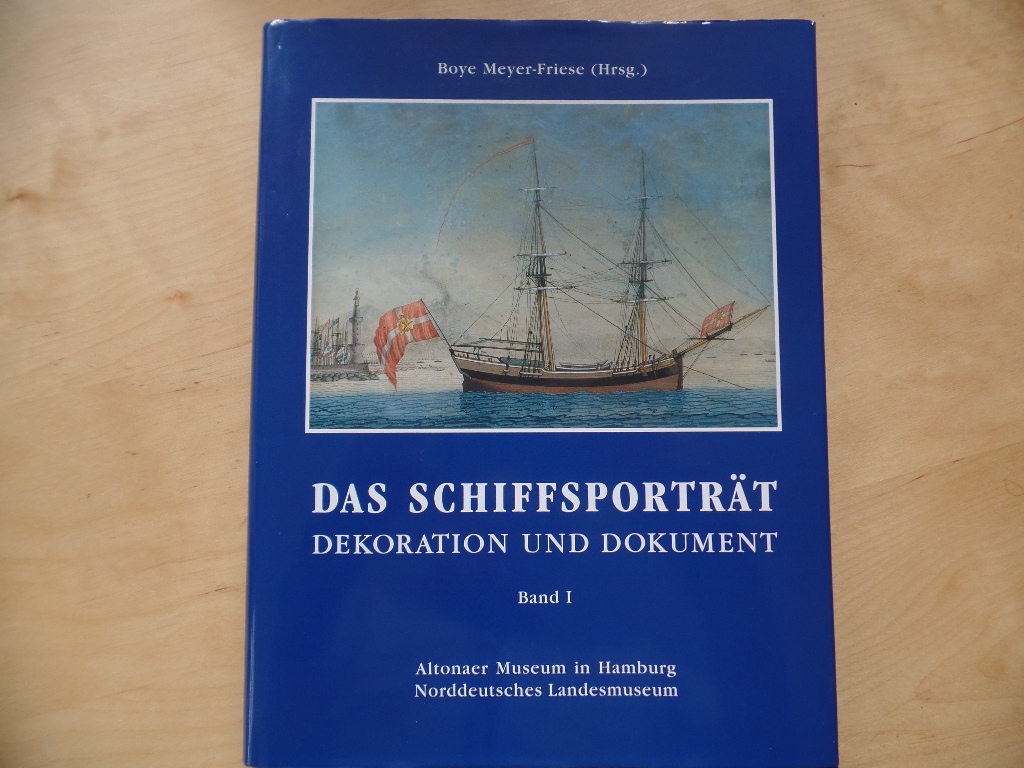 Meyer-Friese, Boye:  Das Schiffsportrt -  Dekoration und Dokument; Teil: Bd.I 