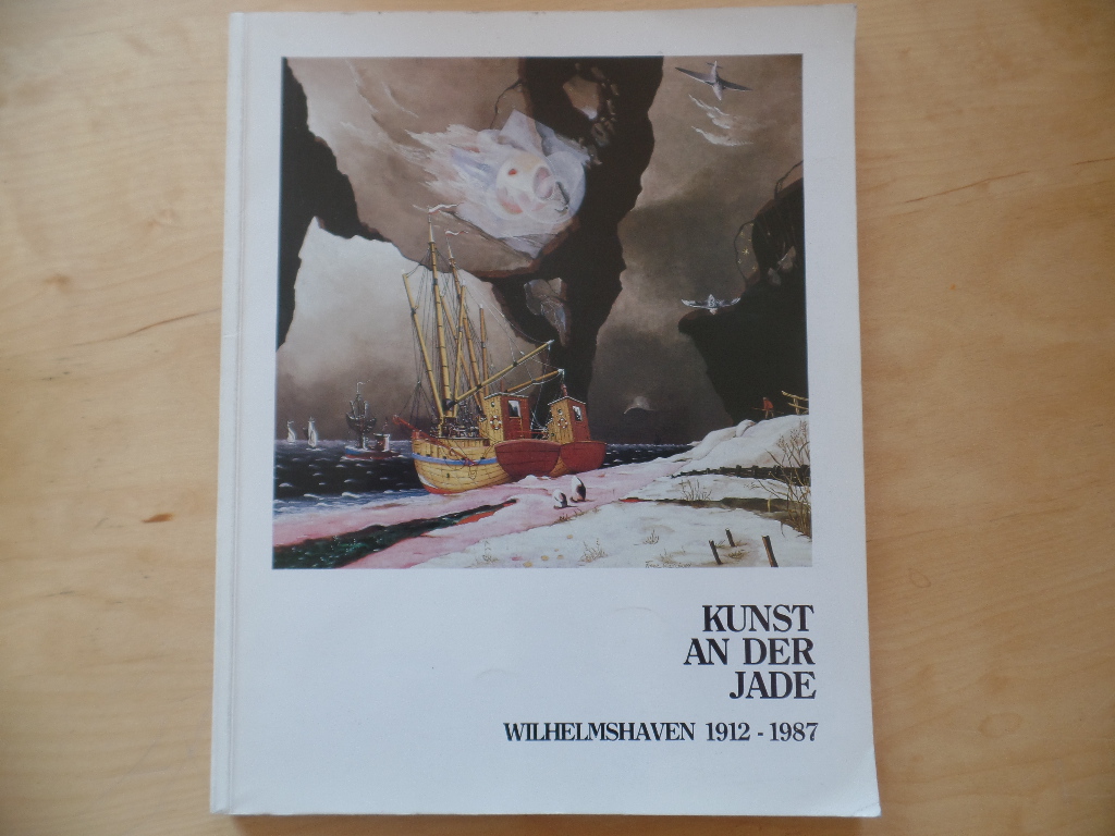 Kunst an der Jade : Wilhelmshaven 1912 - 1987.