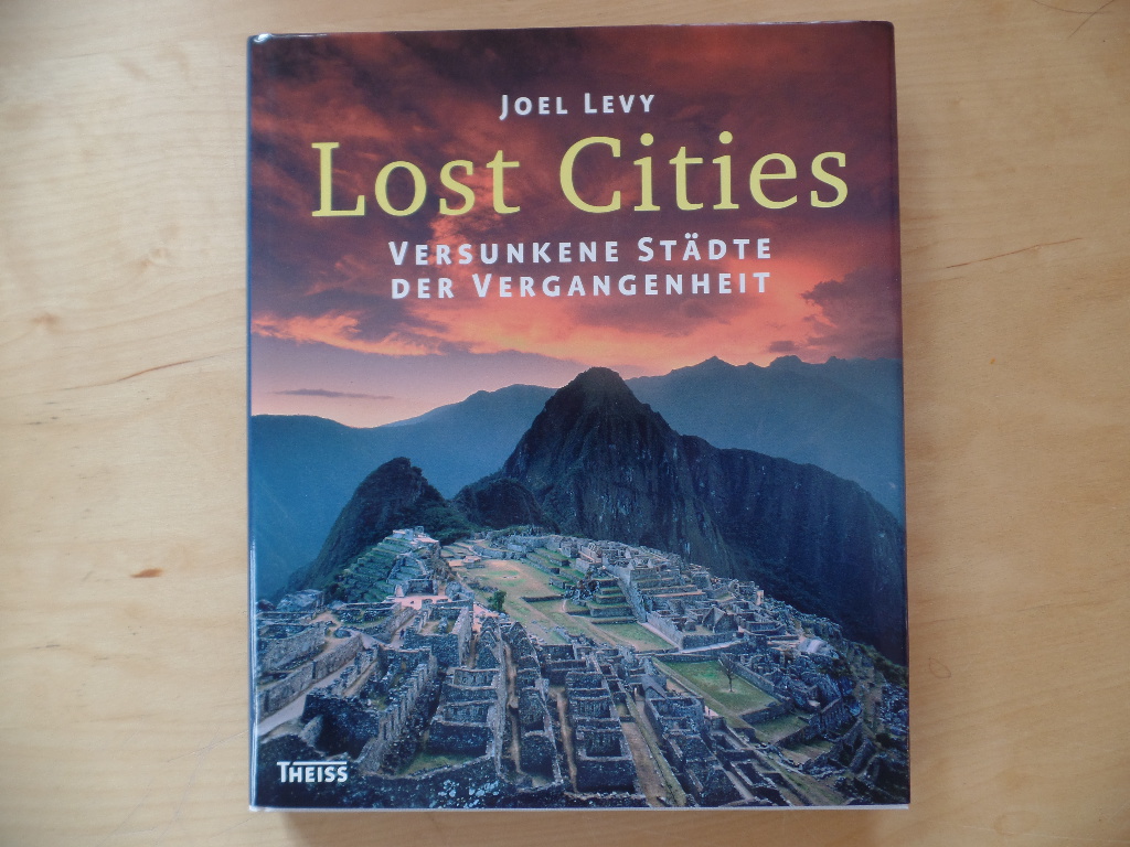 Levy, Joel und Gabriele Stein:  Lost cities : versunkene Stdte der Vergangenheit. 