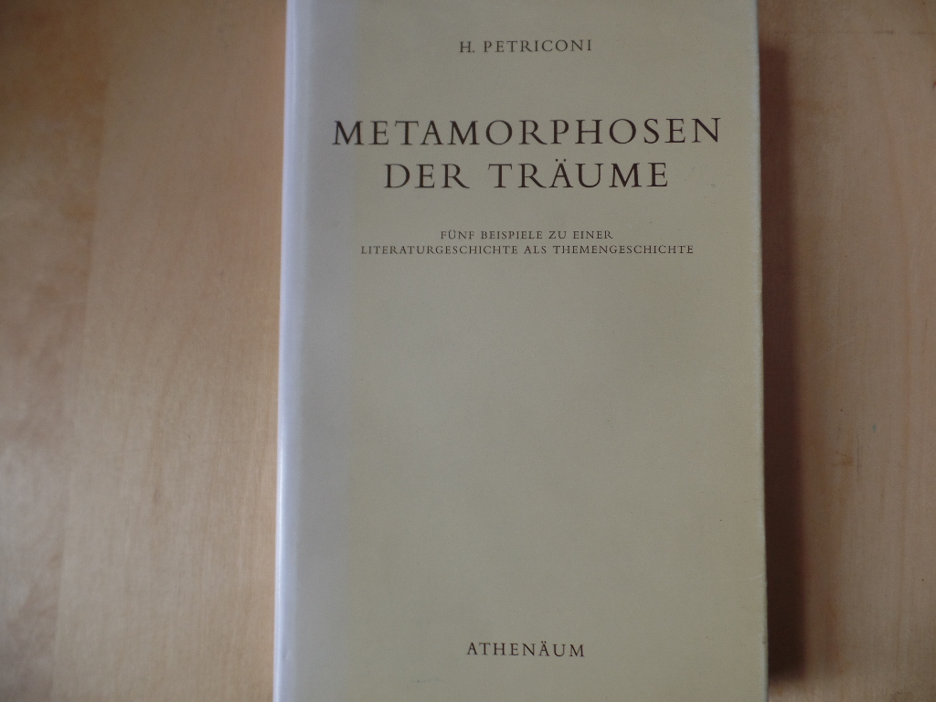 Petriconi, Helmut:  Metamorphosen der Trume : 5 Beispiele zu einer Literaturgeschichte als Themengeschichte. 