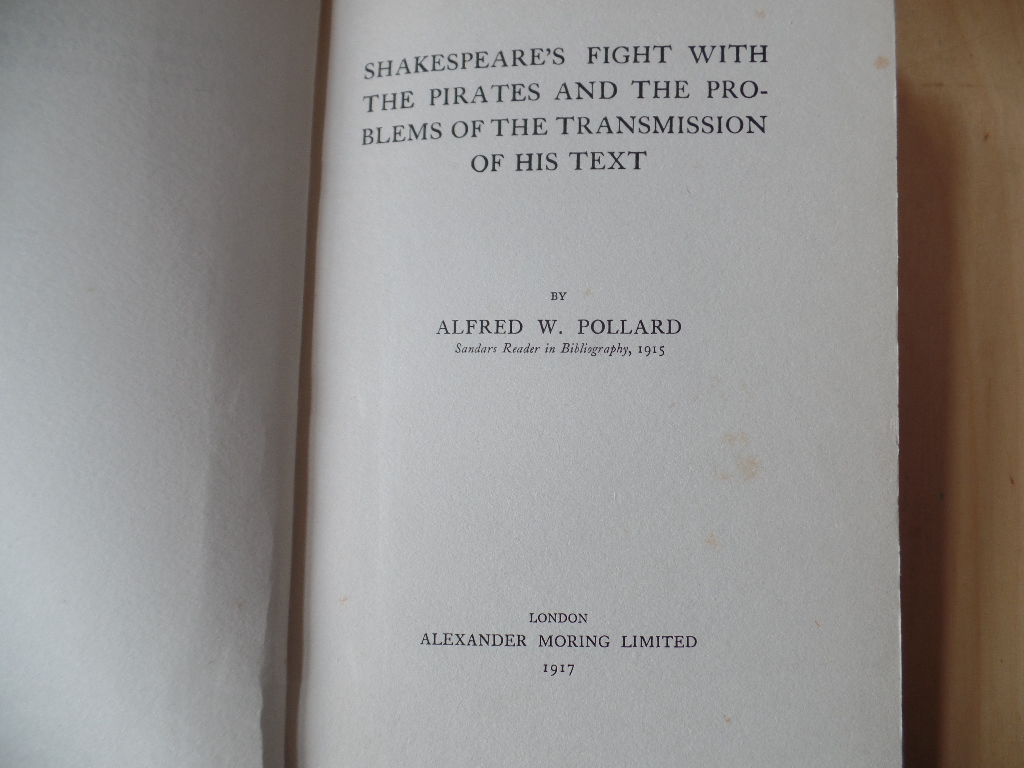 Pollard, Alfred William 1859-1944:  Shakespeare`s fight with the pirates and the problems of the transmission of his text 