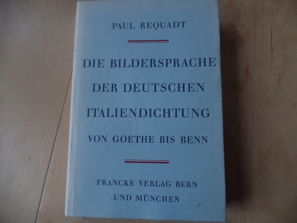 Requadt, Paul:  Die Bildersprache der deutschen Italiendichtung. 
