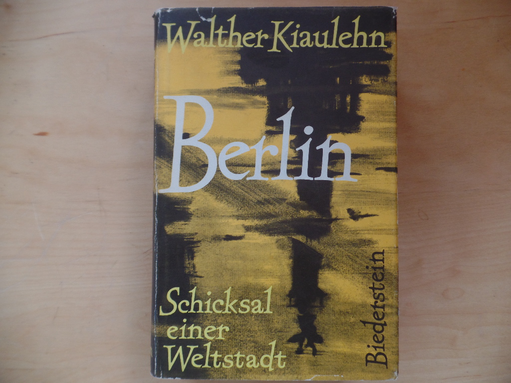 Kiaulehn, Walther:  Berlin : Schicksal einer Weltstadt. 