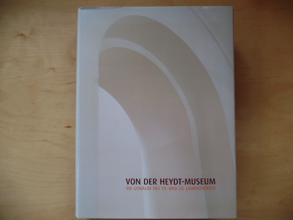 Fehlemann, Sabine und Ulrike Becks-Malorny:  Von-der-Heydt-Museum: Die Gemlde des 19. und 20. Jahrhunderts. 