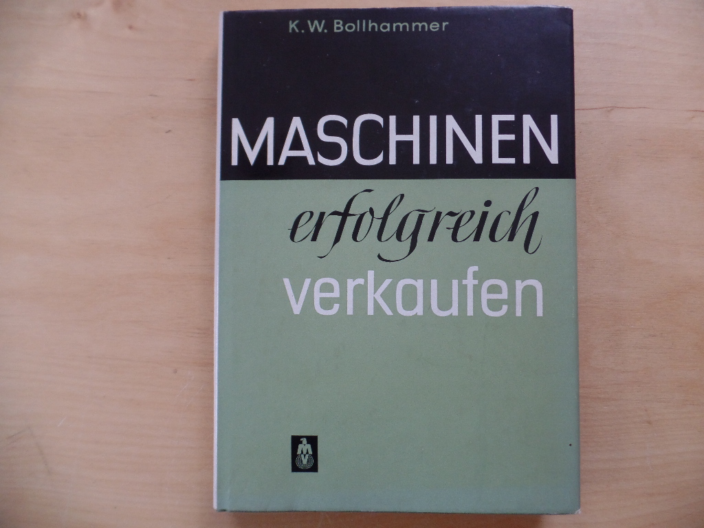 Bollhammer, Karl Wolfram:  Maschinen erfolgreich verkaufen 