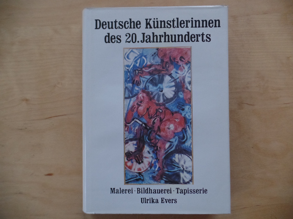 Evers, Ulrika:  Deutsche Knstlerinnen des 20. Jahrhunderts : Malerei - Bildhauerei - Tapisserie. 