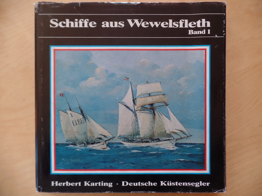 Karting, Herbert:  Schiffe aus Wewelsfleth; Teil: Bd. 1., Deutsche Kstensegler 