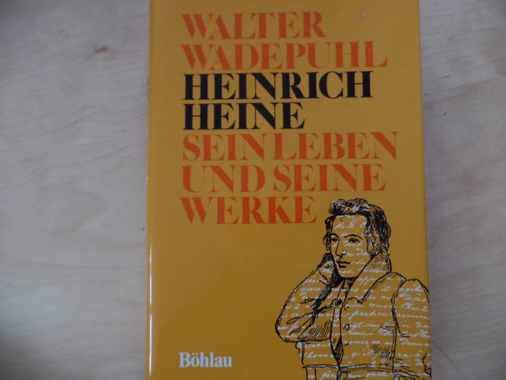Wadepuhl, Walter:  Heinrich Heine : sein Leben und seine Werke. 