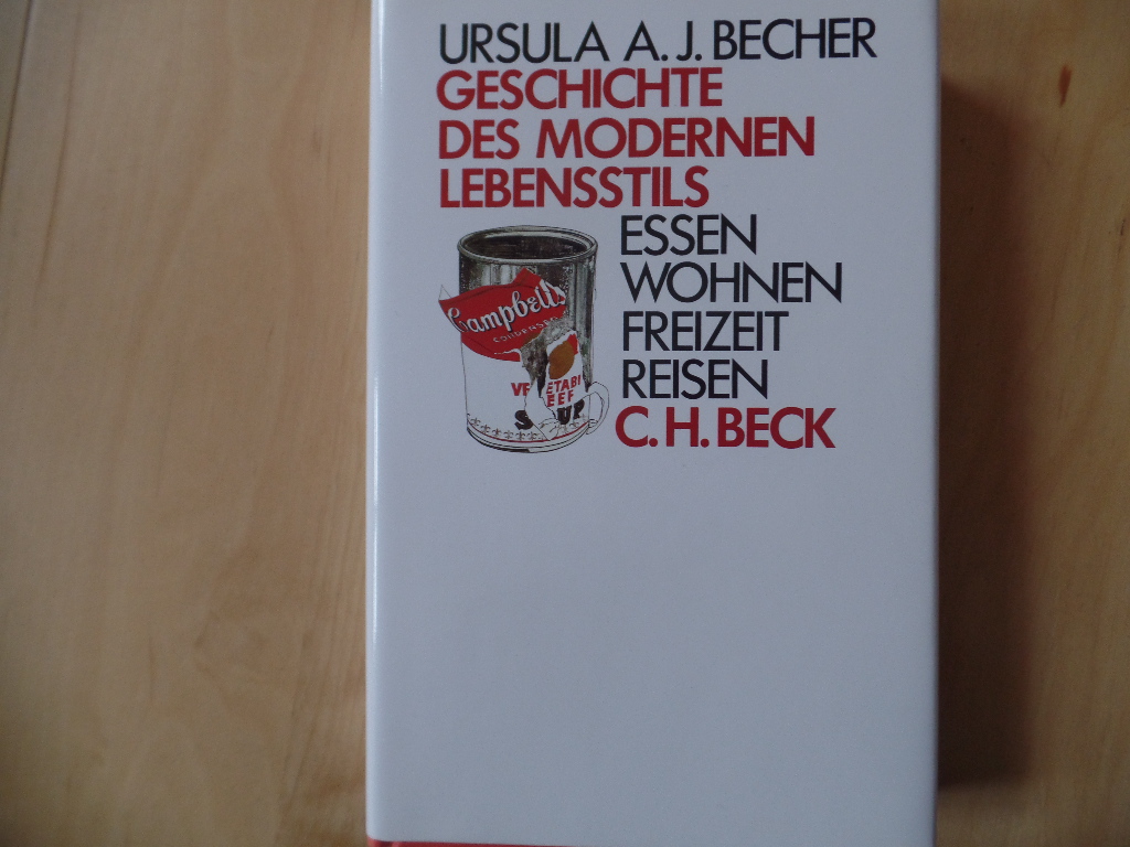 Becher, Ursula A. J.:  Geschichte des modernen Lebensstils : Essen, Wohnen, Freizeit, Reisen. 