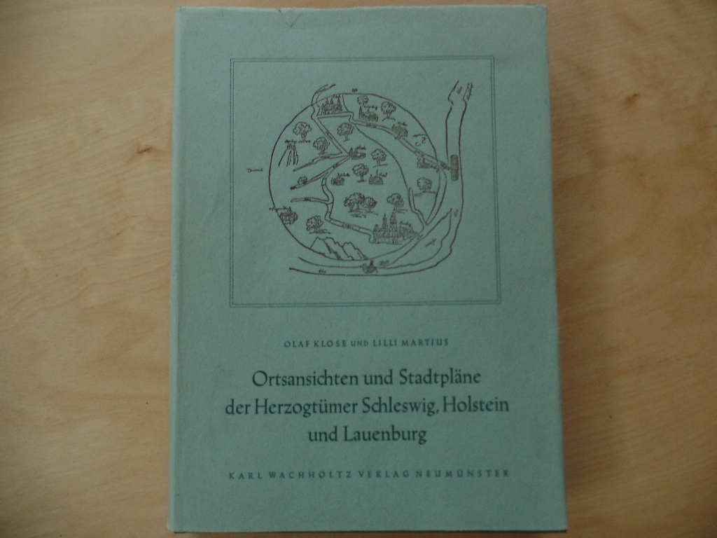 Klose, Olaf und Lilli Martius:  Ortsansichten und Stadtplne der Herzogtmer Schleswig, Holstein und Lauenburg; Textbd. 