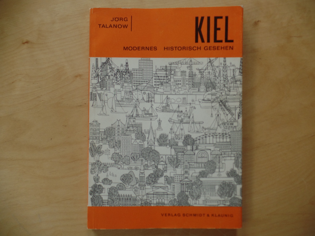 Talanow, Jrg:  Kiel : Modernes historisch gesehen 