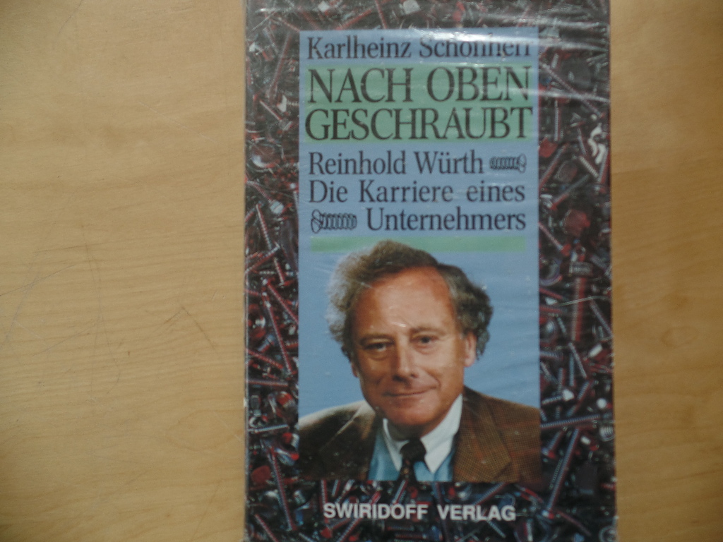Nach oben geschraubt : Reinhold Würth ; die Karriere eines Unternehmers.