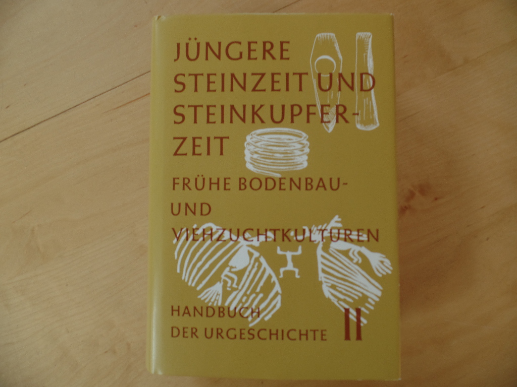 Handbuch der Urgeschichte; Bd. 2., Jüngere Steinzeit und Steinkupferzeit : frühe Bodenbau- u. Viehzuchtkulturen.