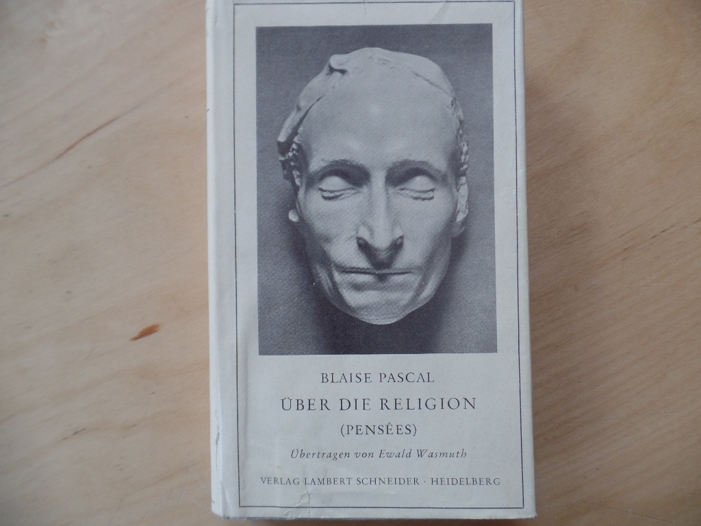 Pascal, Blaise und Ewald Wasmuth:  ber die Religion und ber einige andere Gegenstnde. 
