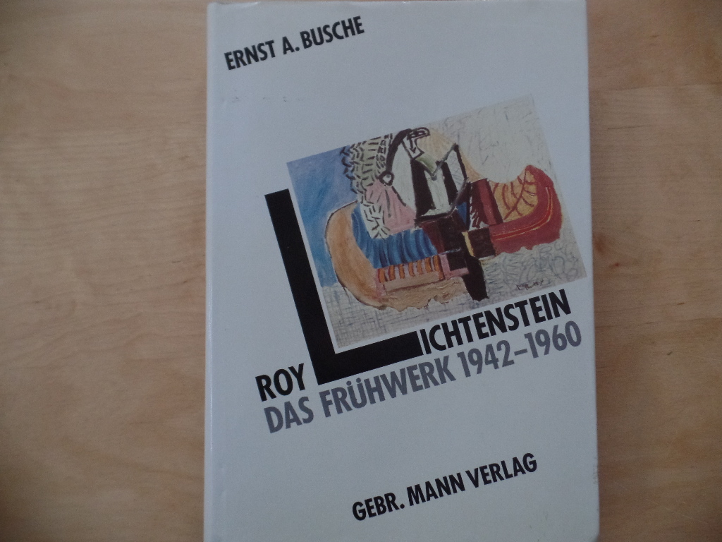 Busche, Ernst  A. und Roy Lichtenstein:  Roy Lichtenstein : das Frhwerk 1942 - 1960. 