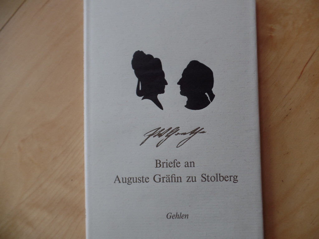 Goethe, Johann Wolfgang von, Jrgen Behrens und Auguste zu Stolberg:  Briefe an Auguste Grfin zu Stolberg. 