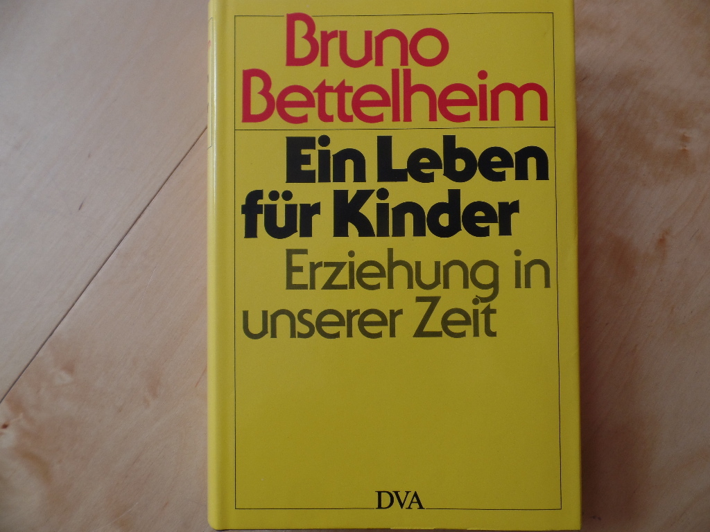 Bettelheim, Bruno:  Ein Leben fr Kinder : Erziehung in unserer Zeit. 