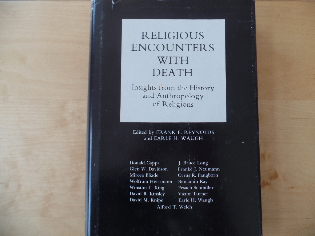 Reynolds, Frank and Earle H. Waugh:  Religious Encounters With Death: Insights from the History and Anthropology of Religions 