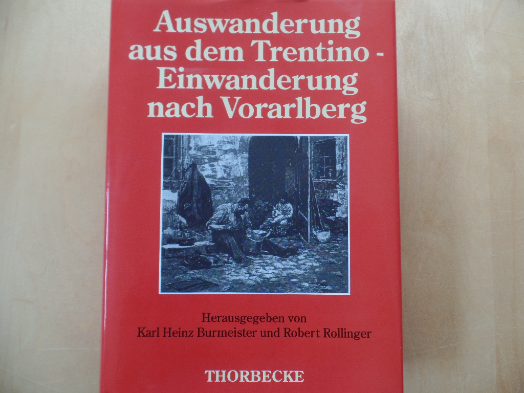 Burmeister, Karl Heinz:  Auswanderung aus dem Trentino - Einwanderung nach Vorarlberg : die Geschichte einer Migrationsbewegung mit besonderer Bercksichtigung der Zeit von 1870/80 bis 1919. 