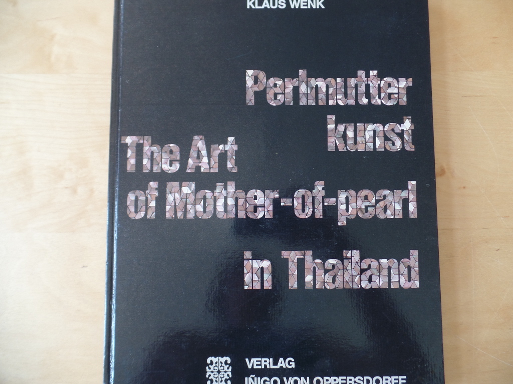 Wenk, Klaus:  Perlmutterkunst in Thailand = The art of mother-of-pearl in Thailand. 