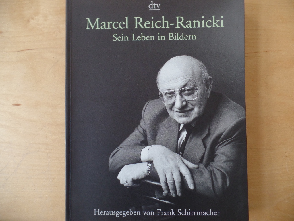 Schirrmacher, Frank:  Marcel Reich-Ranicki - sein Leben in Bildern : eine Bildbiografie. 