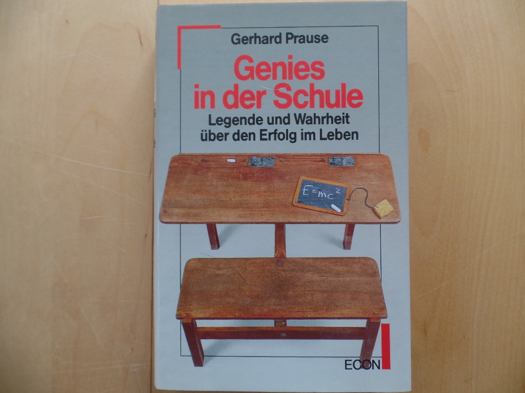 Prause, Gerhard:  Genies in der Schule : Legende u. Wahrheit ber d. Erfolg im Leben. 