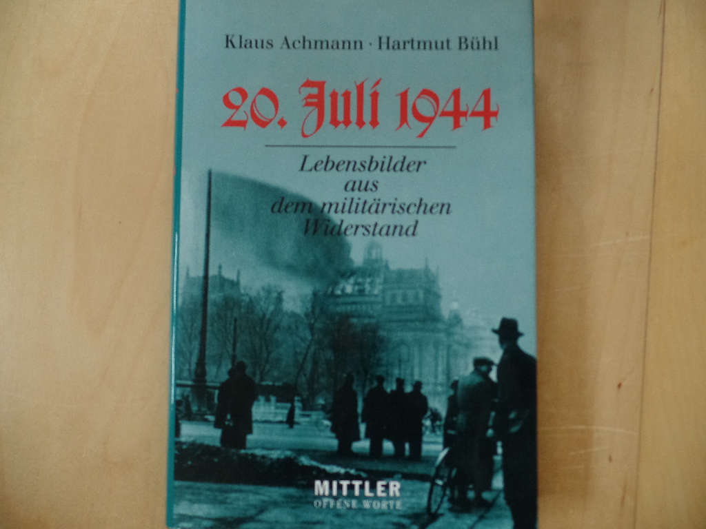Achmann, Klaus und Hartmut Bhl:  20. Juli 1944 : Lebensbilder aus dem militrischen Widerstand. 