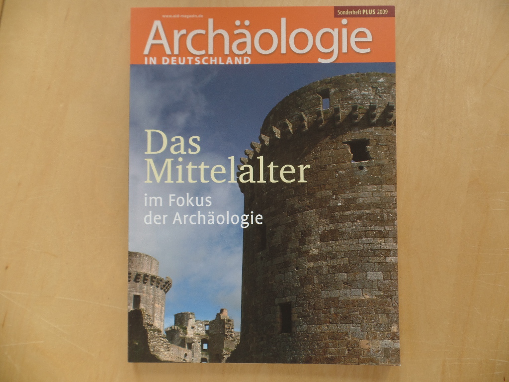 Das Mittelalter im Fokus der Archäologie. Archäologie in Deutschland / Sonderheft Plus ; 2009