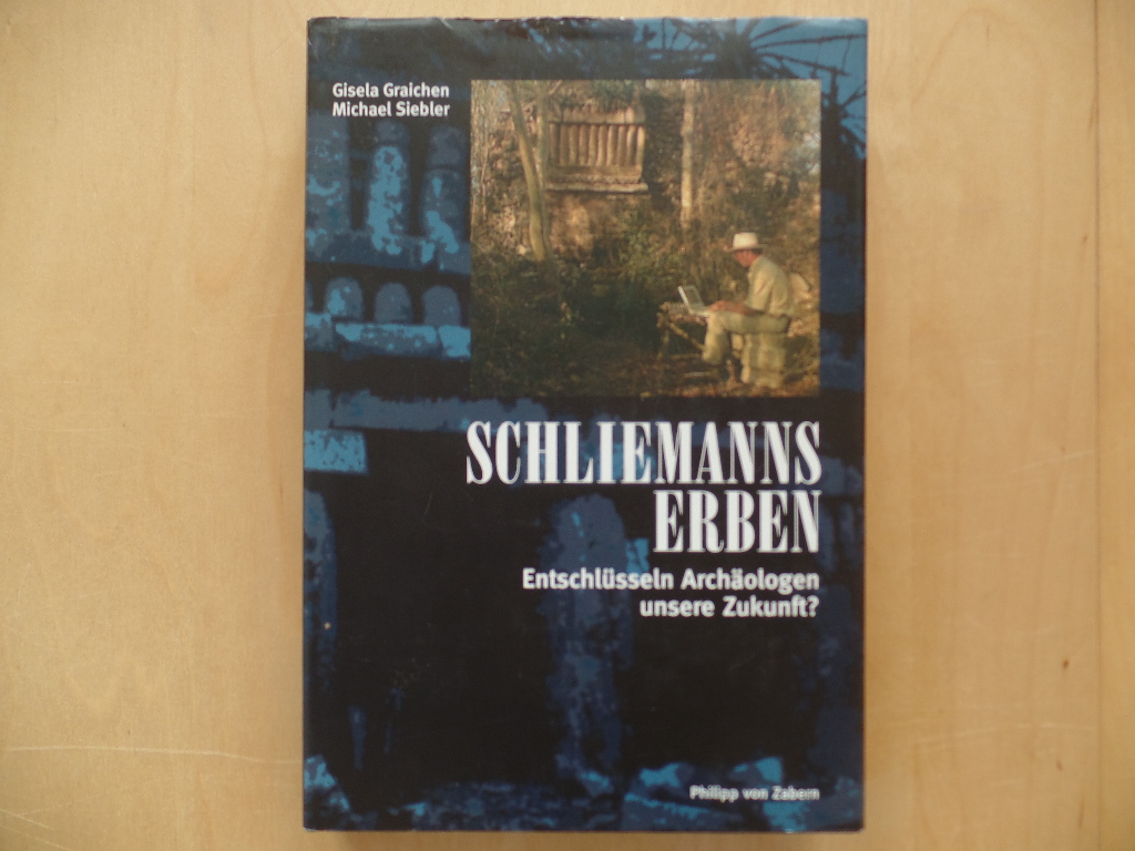 Schliemanns Erben : entschlüsseln Archäologen unsere Zukunft?.