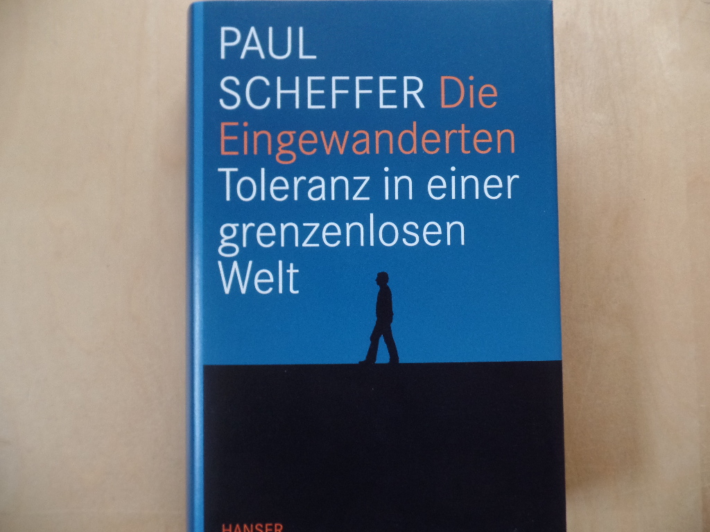 Scheffer, Paul:  Die Eingewanderten : Toleranz in einer grenzenlosen Welt. 