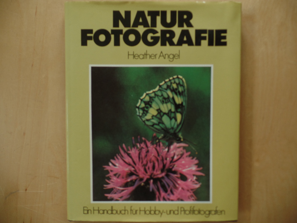 Angel, Heather:  Naturfotografie : e. Handbuch fr Hobby- u. Profifotografen. 