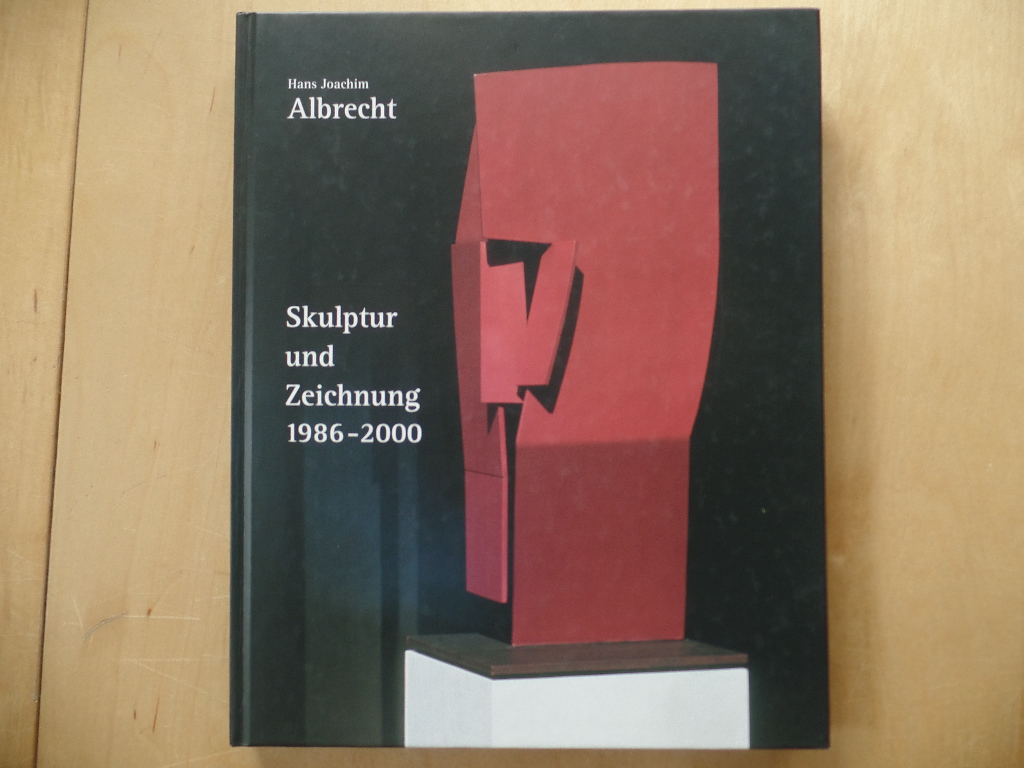 Albrecht, Hans Joachim und Walter Erben:  Hans Joachim Albrecht, Skulptur und Zeichnung 1986 - 2000. 