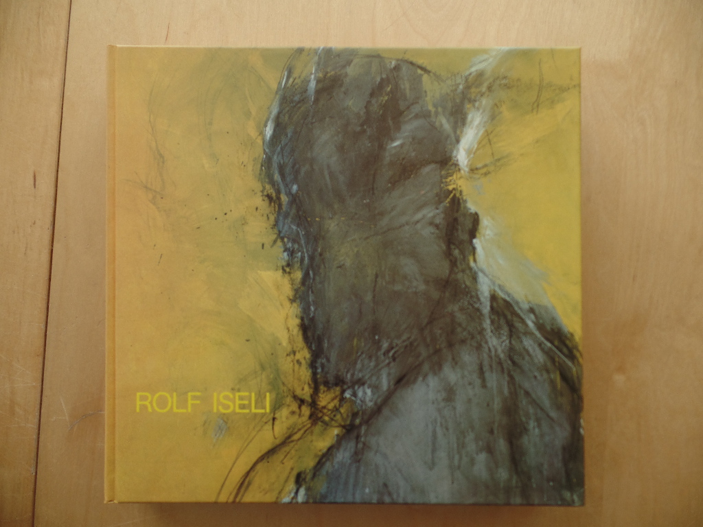 Iseli, Rolf:  Rolf Iseli : Arbeiten seit 1971 