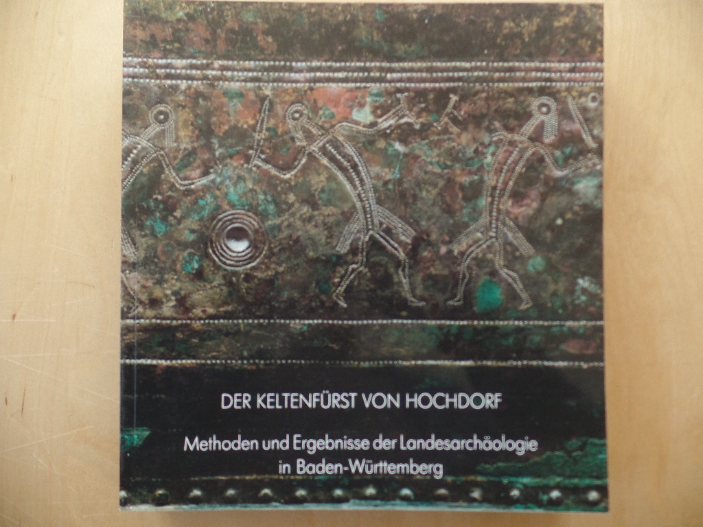 Planck, Dieter:  Der Keltenfrst von Hochdorf : Methoden und Ergebnisse der Landesarchologie; Katalog d. Ausstellung, Stuttgart, Kunstgebude vom 14. August - 13. Oktober 1985. 